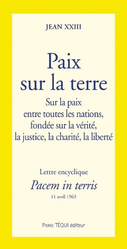 Lettre encyclique : pacem in terris : sur la paix entre toutes les nations, fondée sur la vérité, la