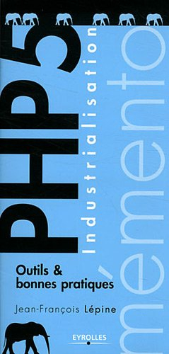 PHP 5 : industrialisation : outils & bonnes pratiques