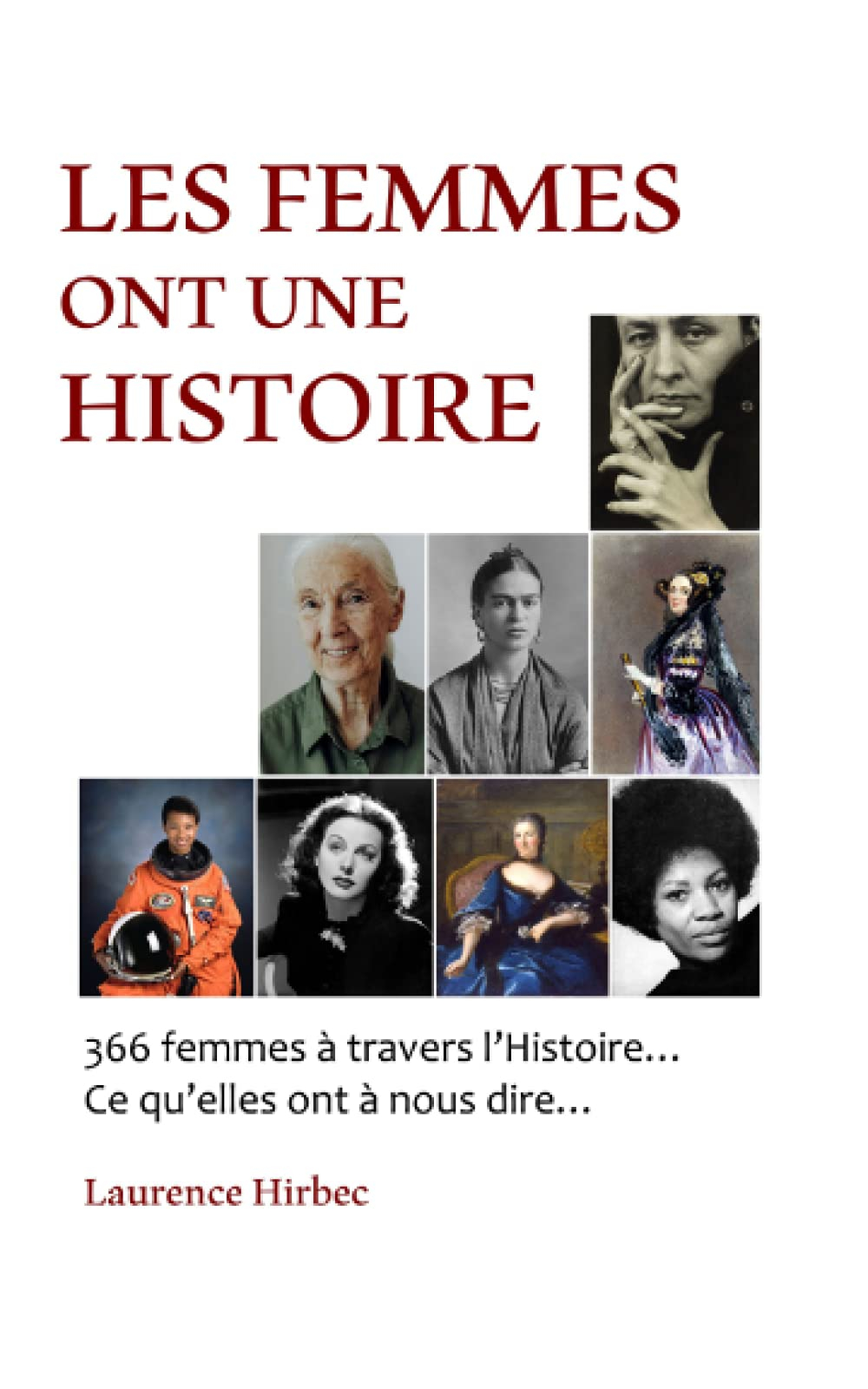 Les Femmes ont une Histoire: 366 femmes à travers l'Histoire... Ce qu'elles nous disent...