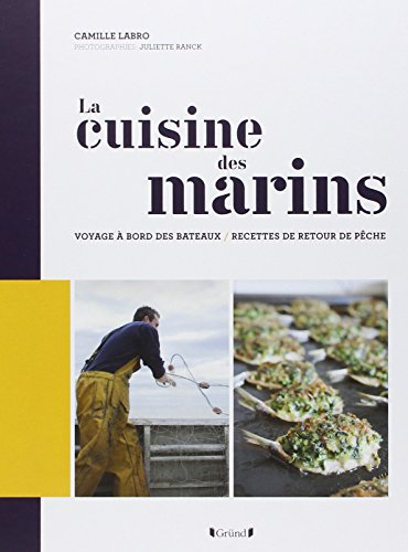 La cuisine des marins : voyage à bord des bateaux, recettes de retour de pêche