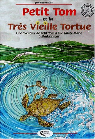 Petit Tom et la très vieille tortue : une aventure de Petit Tom à l'île Sainte-Marie à Madagascar