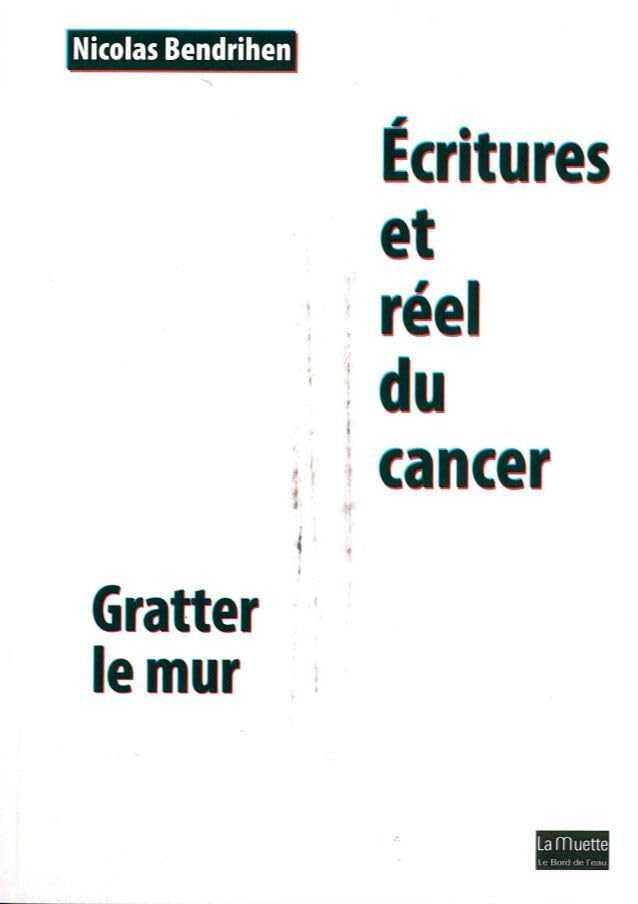 Ecritures et réel du cancer : gratter le mur