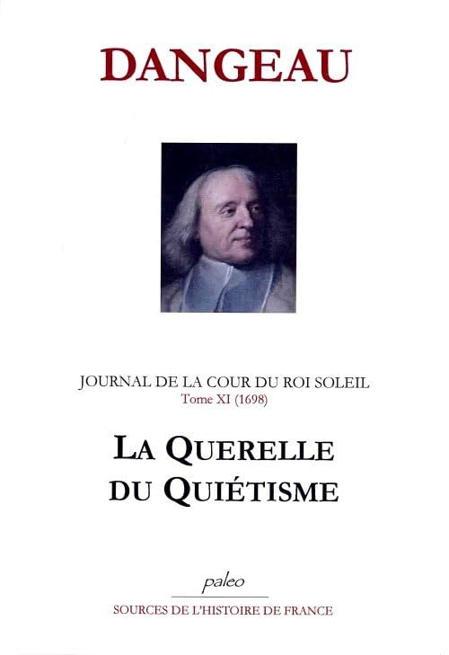 Journal de la cour du Roi-Soleil. Vol. 11. La querelle du quiétisme