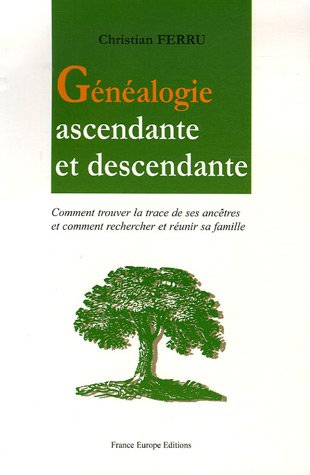 Généalogie ascendante et descendante : comment trouver la trace de ses ancêtres et comment recherche