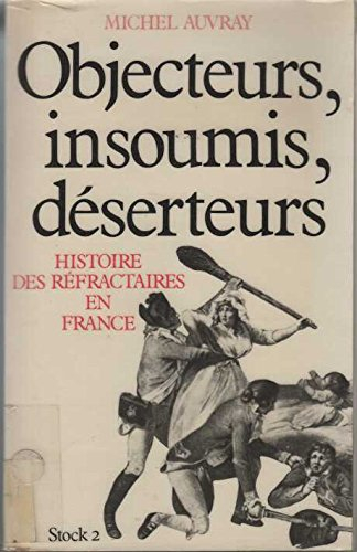 Objecteurs, insoumis, déserteurs : histoire des réfractaires en France
