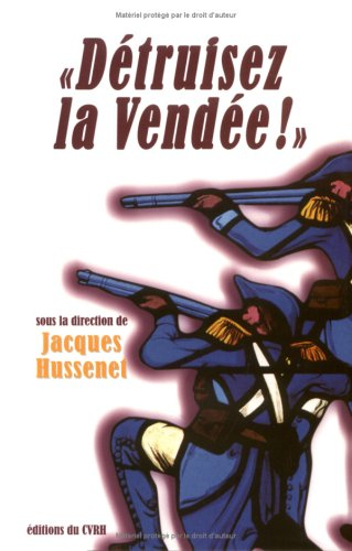 Détruisez la Vendée ! : regards croisés sur les victimes et destructions de la guerre de Vendée