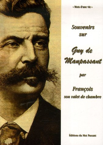 Souvenirs sur Guy de Maupassant par François, son valet de chambre (1883-1893)