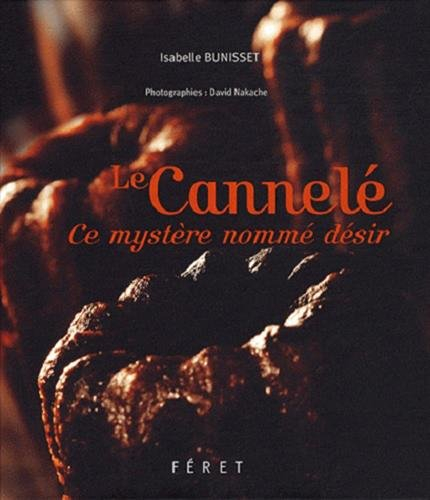 Le cannelé : ce mystère nommé désir