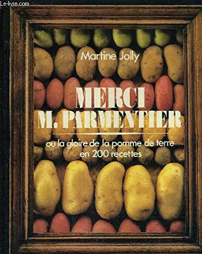 Merci M. Parmentier ou la Gloire de la pomme de terre en 2OO recettes
