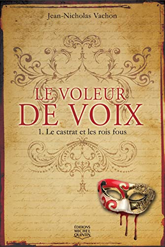 Le voleur de voix. Vol. 1. Le castrat et les rois fous