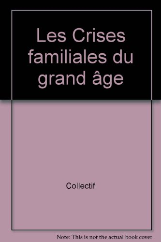 Les Crises familiales du grand âge