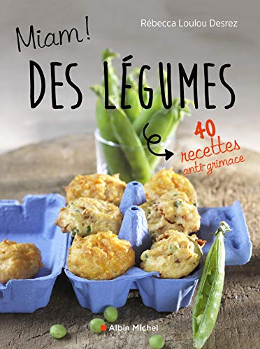 Miam ! Des légumes ! : 40 recettes anti-grimace