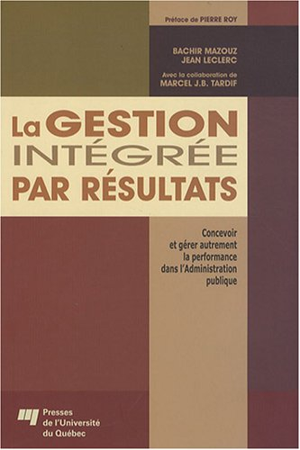 la gestion intégrée par résultats : concevoir et gérer autrement la performance dans l'administratio