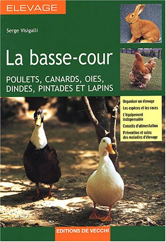 La basse-cour : poulets, canards, oies, dindes, pintades et lapins