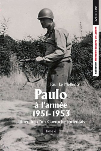 Itinéraire d'un Gavroche lorientais. Vol. 6. Paulo à l'armée, 1951-1953