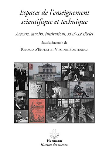 Espaces de l'enseignement scientifique et technique : acteurs, savoirs et institutions, XVII-XXe siè