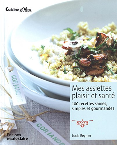 Mes assiettes plaisir et santé : 100 recettes saines, simples et gourmandes