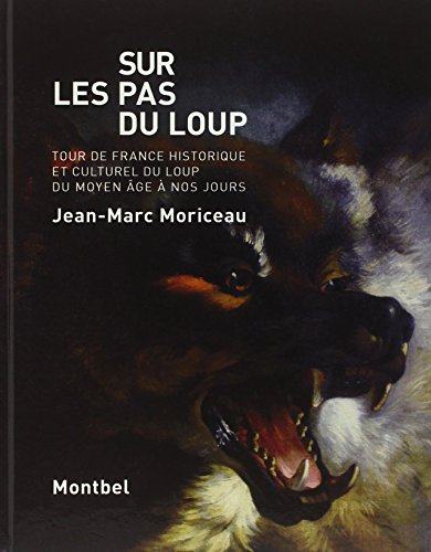 Sur les pas du loup : tour de France historique et culturel du loup du Moyen Age à nos jours