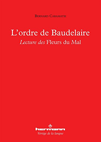 L'ordre de Baudelaire : lecture des Fleurs du mal