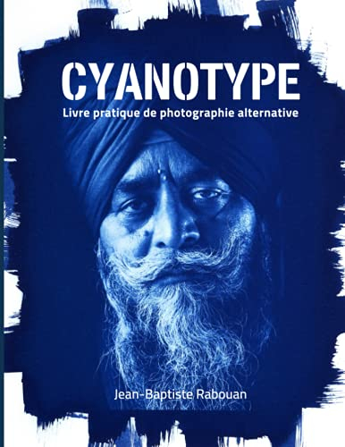 Cyanotype: Livre pratique de photographie alternative