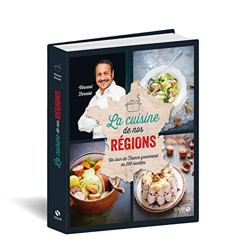 La cuisine de nos régions : un tour de France gourmand en 200 recettes