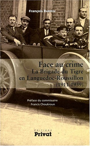 Face au crime : la brigade du Tigre en Languedoc-Roussillon (1911-1939)