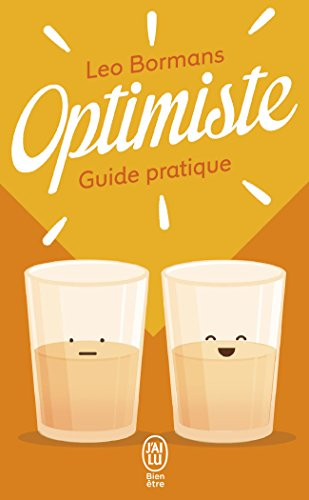 Optimiste : guide pratique pour voir la vie du bon côté