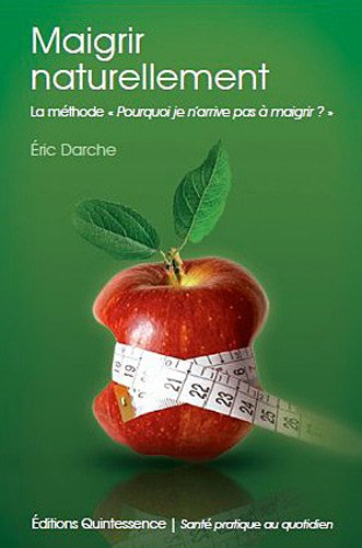 Maigrir naturellement : la méthode Pourquoi je n'arrive pas à maigrir ?