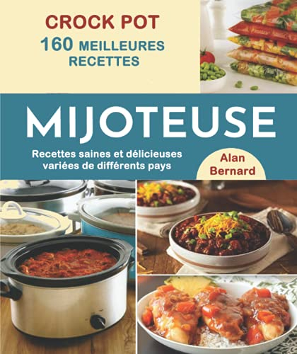CROCK POT 160 Meilleures recettes de mijoteuse: Recettes saines et délicieuses variées de différents