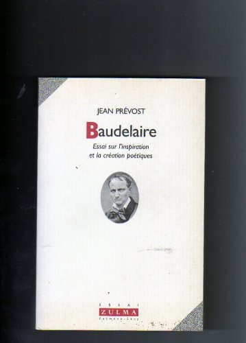 Baudelaire : essai sur l'inspiration et la création poétiques