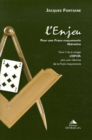 L'espoir, vers une réforme de la franc-maçonnerie. Vol. 2. L'enjeu : pour une franc-maçonnerie libér