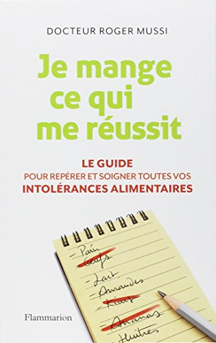 Je mange ce qui me réussit : le guide pour repérer et soigner toutes vos intolérances alimentaires