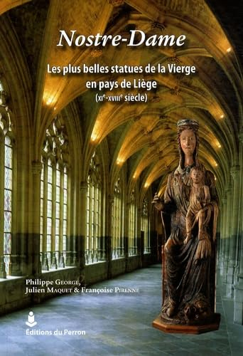 Nostre-Dame : les plus belles statues de la Vierge en pays de Liège (XIe-XVIIIe siècle)