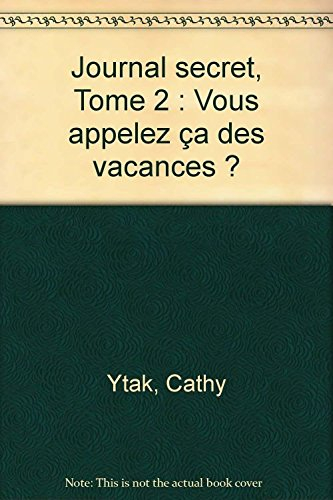 Journal secret. Vol. 2. Vous appelez ça des vacances ?