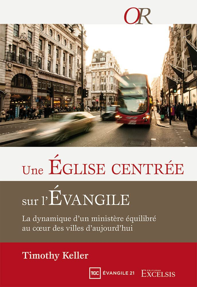 Une Eglise centrée sur l'Evangile : la dynamique d'un ministère équilibré au coeur des villes d'aujo