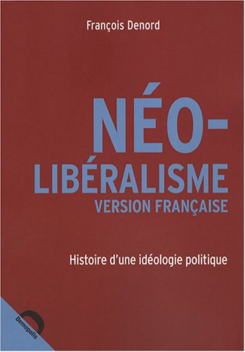 Néo-libéralisme version française : histoire d'une idéologie politique