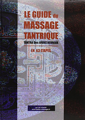 le guide du massage tantrique : tantra des jours heureux en 63 étapes