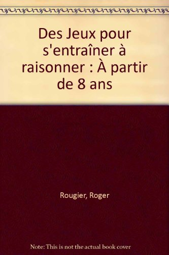 des jeux pour s'entraîner à raisonner : À partir de 8 ans