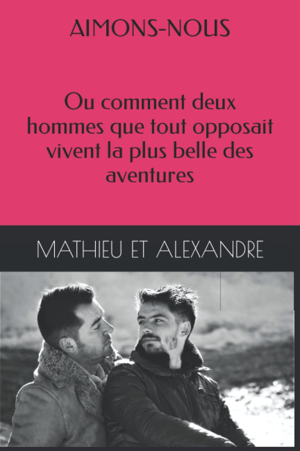 AIMONS-NOUS: Ou comment deux hommes que tout opposait vivent la plus belle des aventures