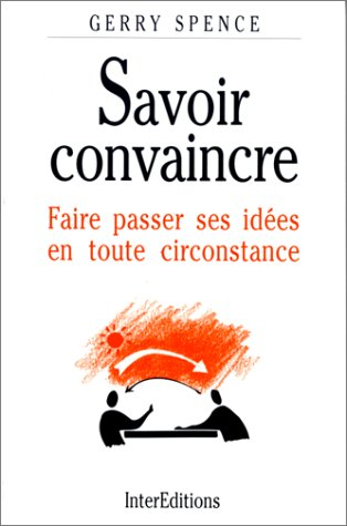 Savoir convaincre : faire passer ses idées en toute circonstance