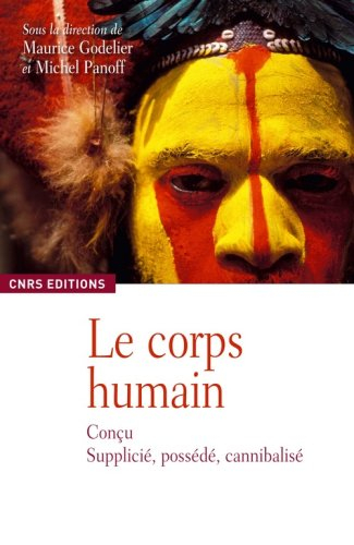Le corps humain : conçu, supplicié, possédé, cannibalisé