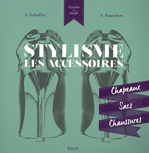 Stylisme : les accessoires : chapeaux, sacs, chaussures