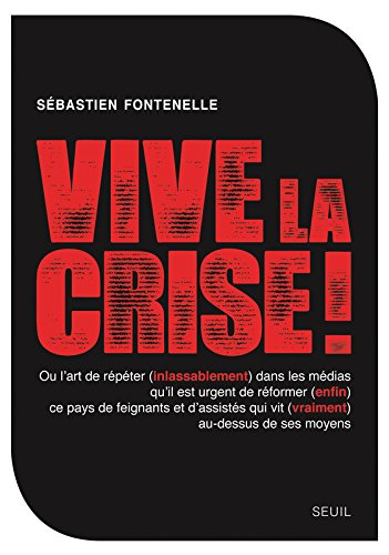 Vive la crise ! ou L'art de répéter (inlassablement) dans les médias qu'il est urgent de réformer (e