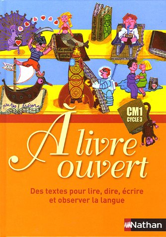 A livre ouvert CM1, cycle 3 : des textes pour lire, dire, écrire et observer la langue