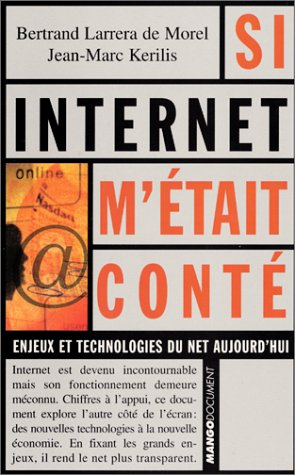 Si Internet m'était conté : tout ce que vous avez toujours voulu savoir sur le Net, sans jamais oser