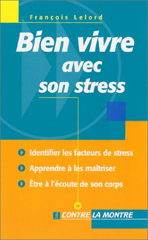 Bien vivre avec son stress : identifier les facteurs de stress, apprendre à les réduire, être à l'éc