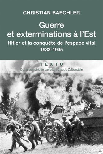 guerre et exterminations à l'est : hitler et la conquête de l'espace vital 1933-1945