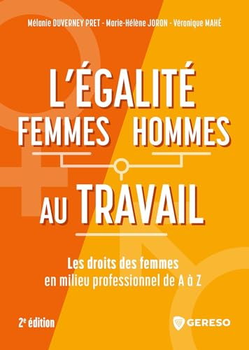 L'égalité femmes/hommes au travail de A à Z: Les droits des femmes en milieu professionnel de A à Z