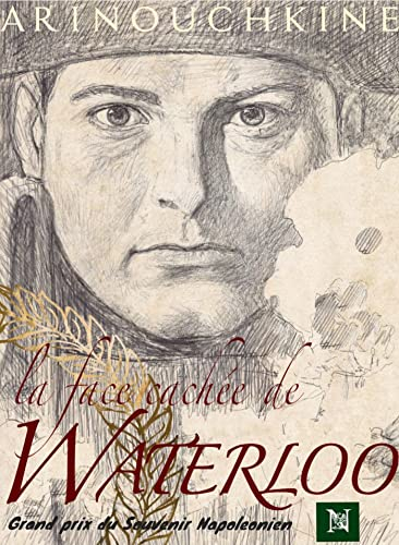 La face cachée de Waterloo. Vol. 1. La victoire de l'Empereur