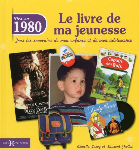 Nés en 1980 : le livre de ma jeunesse : tous les souvenirs de mon enfance et de mon adolescence